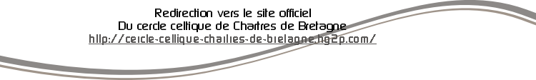 Redirection vers le site officiel
Du cercle celtique de Chartres de Bretagne
http://cercle-celtique-chartres-de-bretagne.hg2p.com/ 
 
